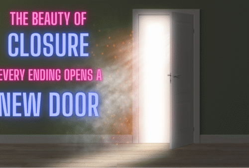 The Beauty of Closure: How Every Ending Opens a New Door