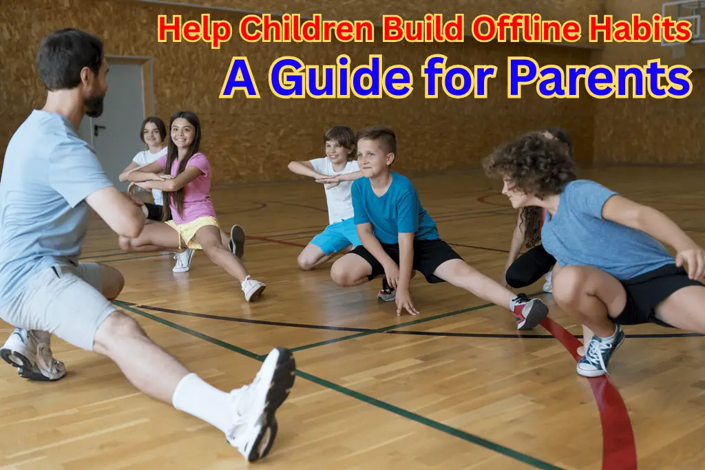 Help Children Build Offline Habits—A Guide for Parents