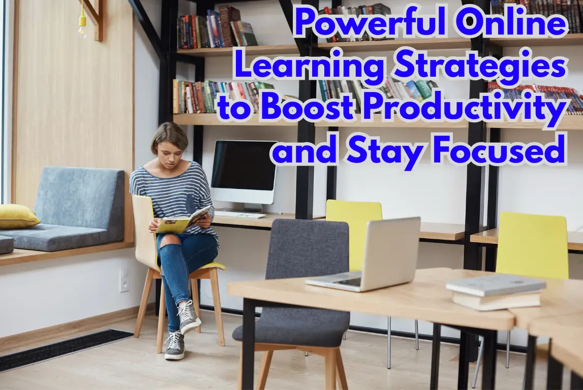 5 Powerful Online Learning Strategies to Boost Productivity and Stay Focused
